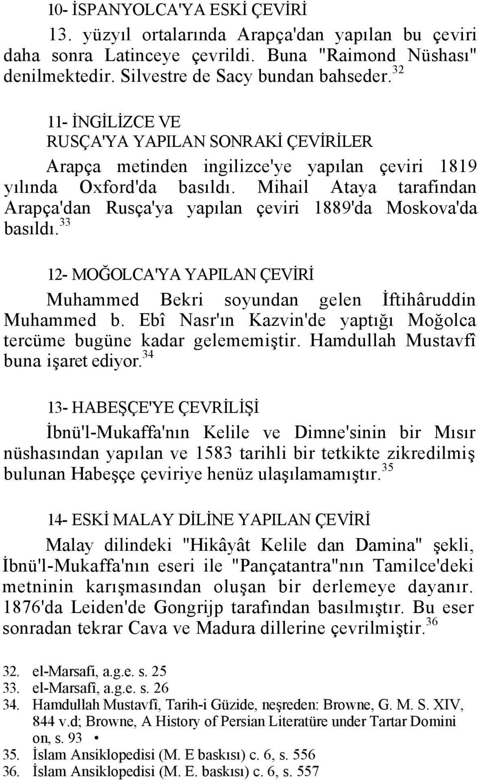 Mihail Ataya tarafindan Arapça'dan Rusça'ya yapılan çeviri 1889'da Moskova'da basıldı. 33 12- MOĞOLCA'YA YAPILAN ÇEVİRİ Muhammed Bekri soyundan gelen İftihâruddin Muhammed b.