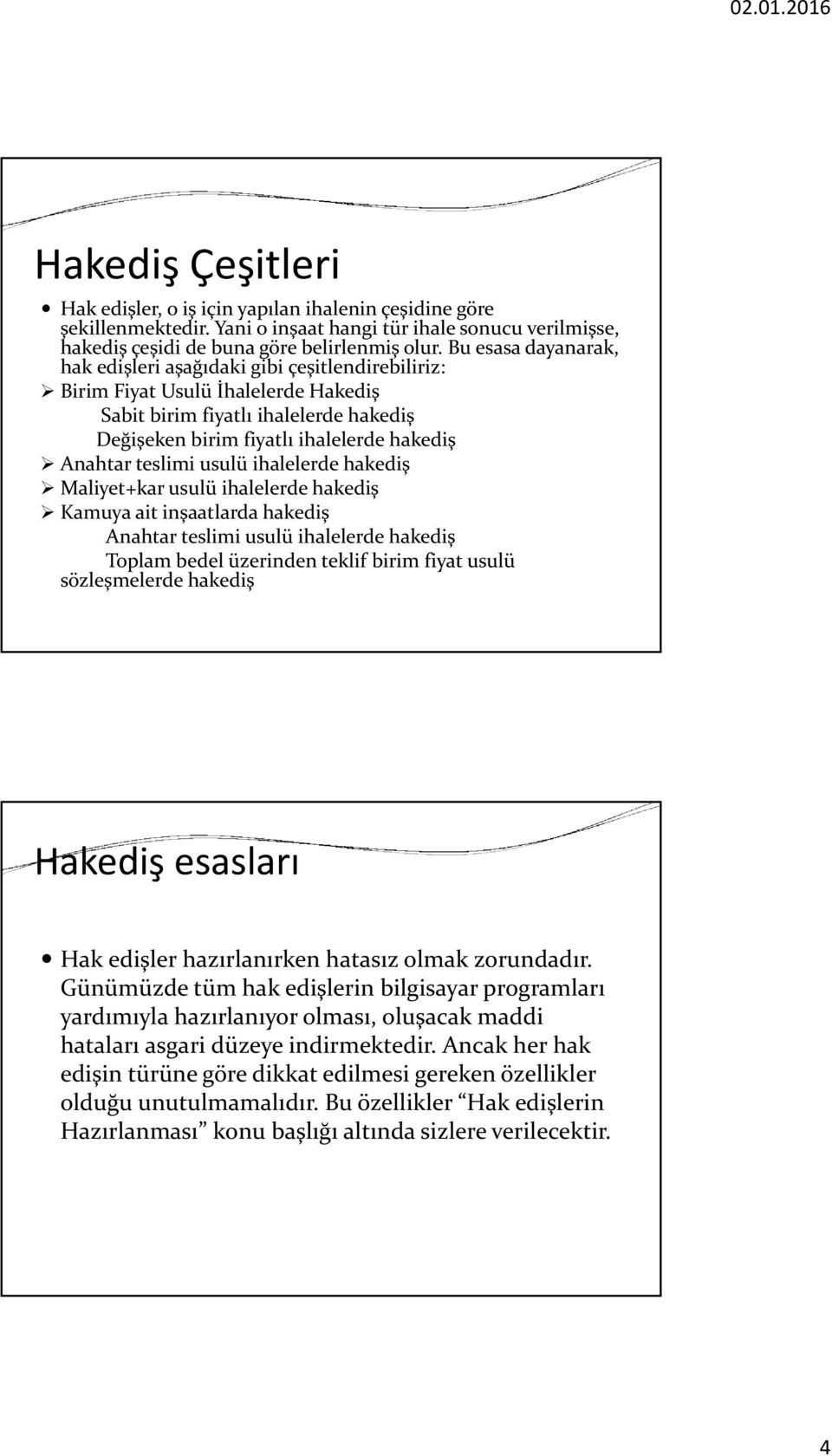 ihalelerde hakediş Maliyet+kar usulü ihalelerde hakediş Kamuya ait inşaatlarda hakediş Anahtar teslimi usulü ihalelerde hakediş bedel üzerinden teklif birim fiyat usulü sözleşmelerde hakediş esasları