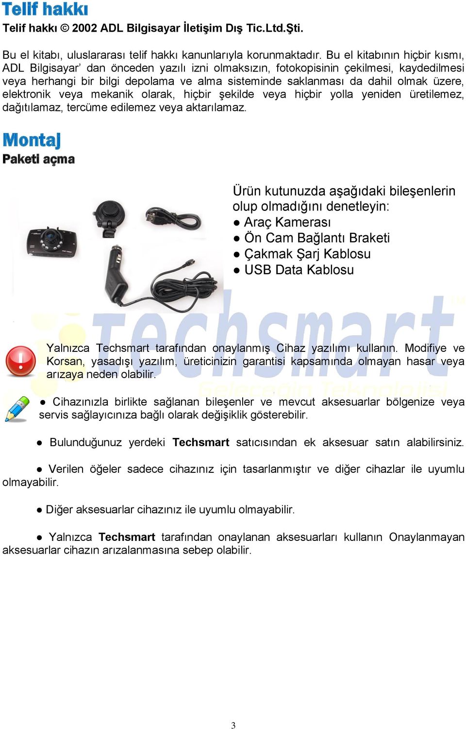 üzere, elektronik veya mekanik olarak, hiçbir şekilde veya hiçbir yolla yeniden üretilemez, dağıtılamaz, tercüme edilemez veya aktarılamaz.