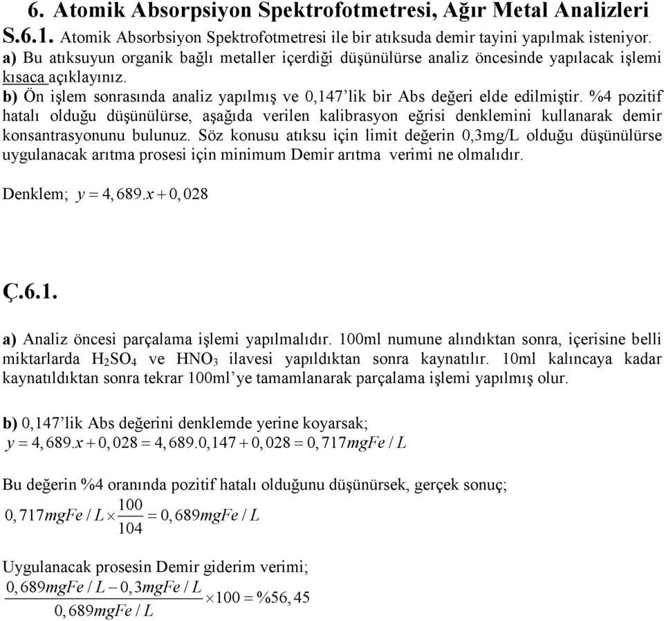 % pozitif hatalı olduğu düşünülürse, aşağıda verilen kalibrasyon eğrisi denklemini kullanarak demir konsantrasyonunu bulunuz.