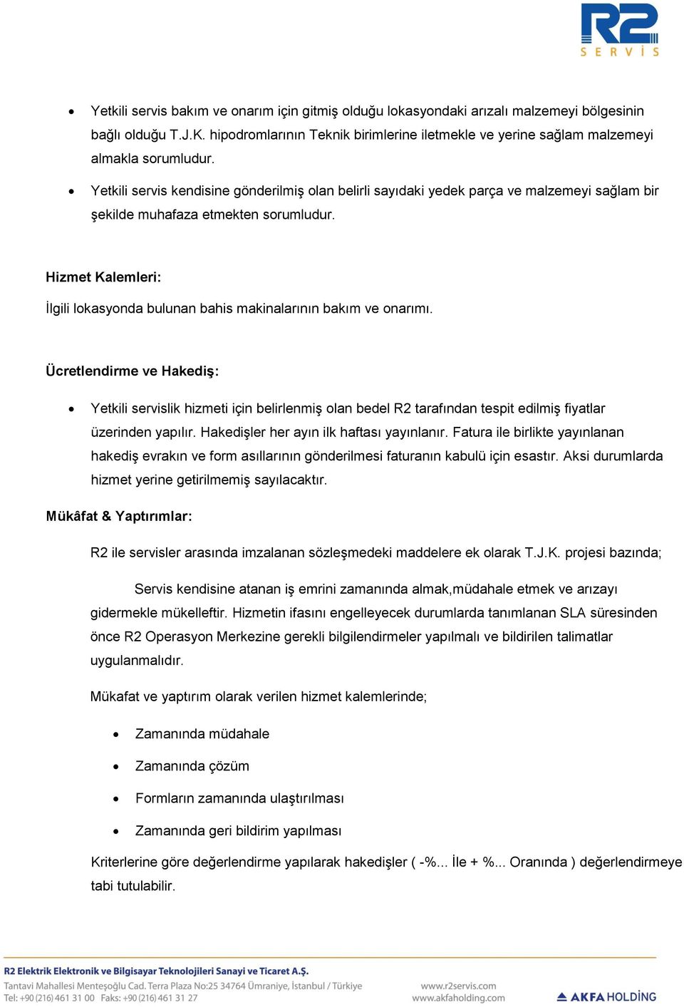 Yetkili servis kendisine gönderilmiş olan belirli sayıdaki yedek parça ve malzemeyi sağlam bir şekilde muhafaza etmekten sorumludur.