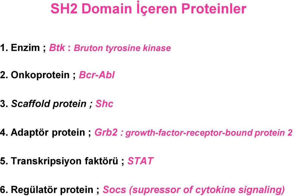 Adaptör protein ; Grb2 : growth-factor-receptor-bound protein 2 5.