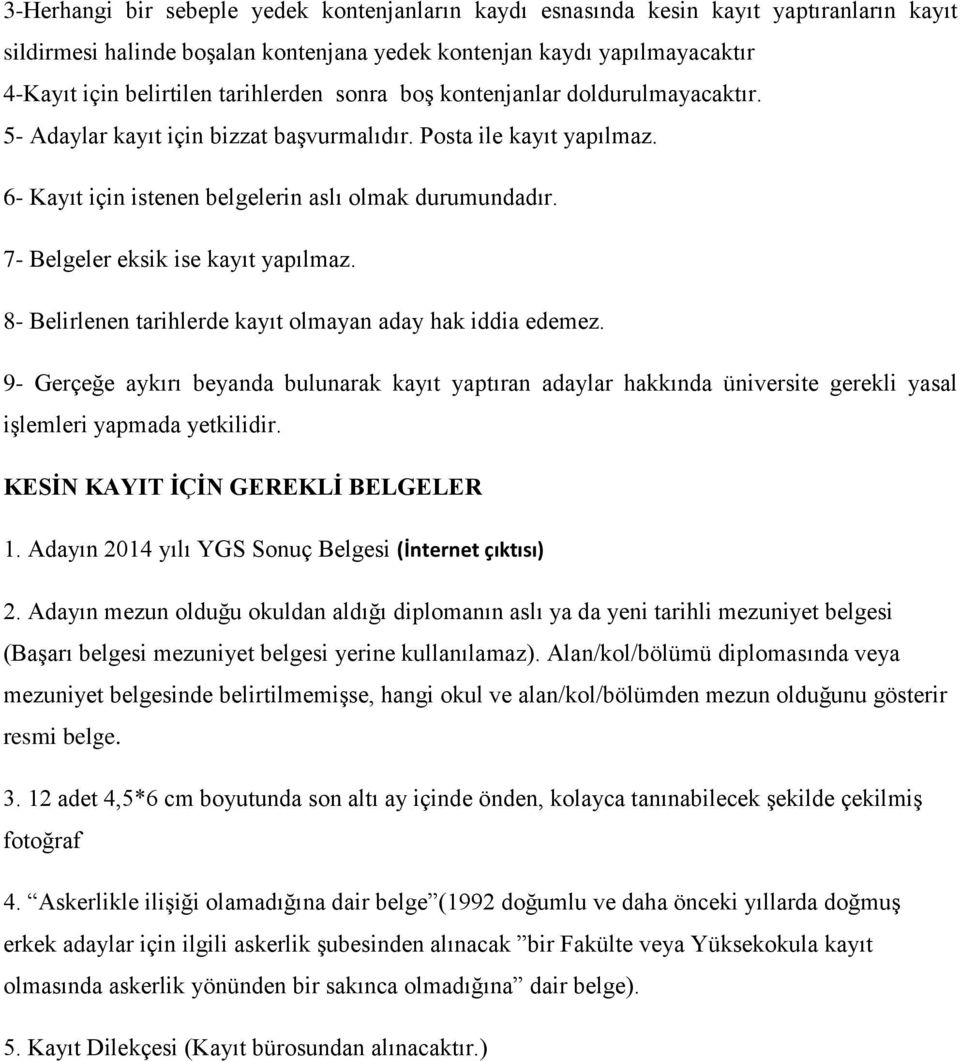 7- Belgeler eksik ise kayıt yapılmaz. 8- Belirlenen tarihlerde kayıt olmayan aday hak iddia edemez.