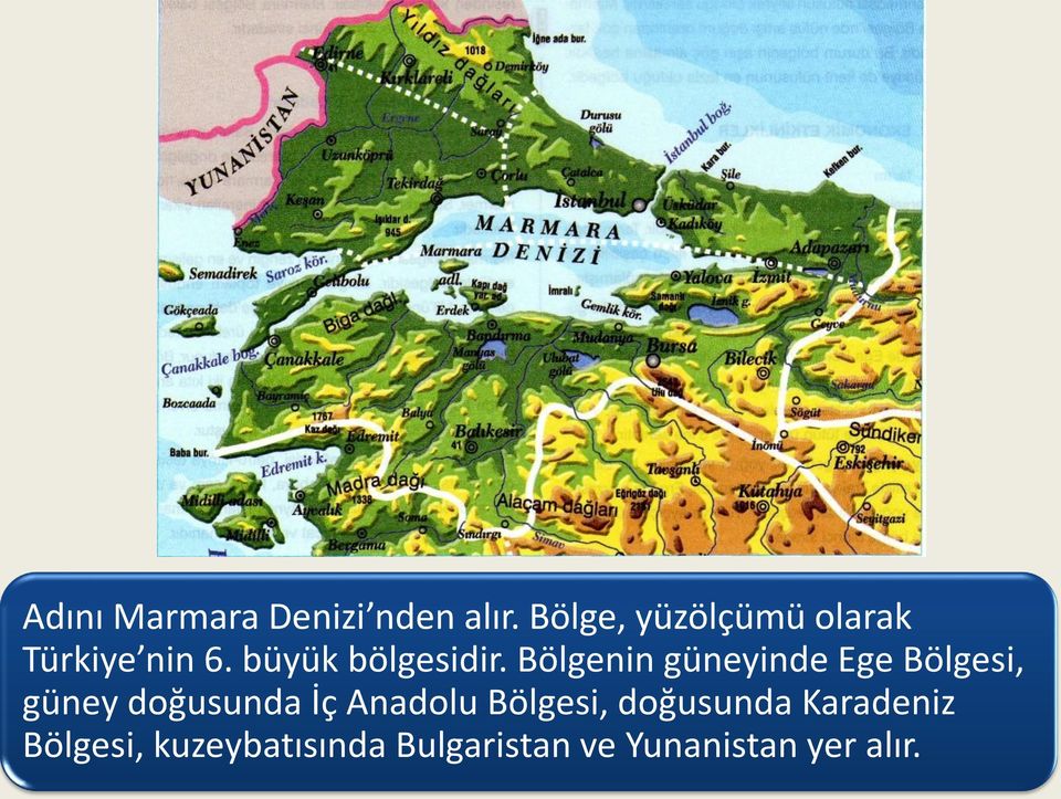 Bölgenin güneyinde Ege Bölgesi, güney doğusunda İç Anadolu