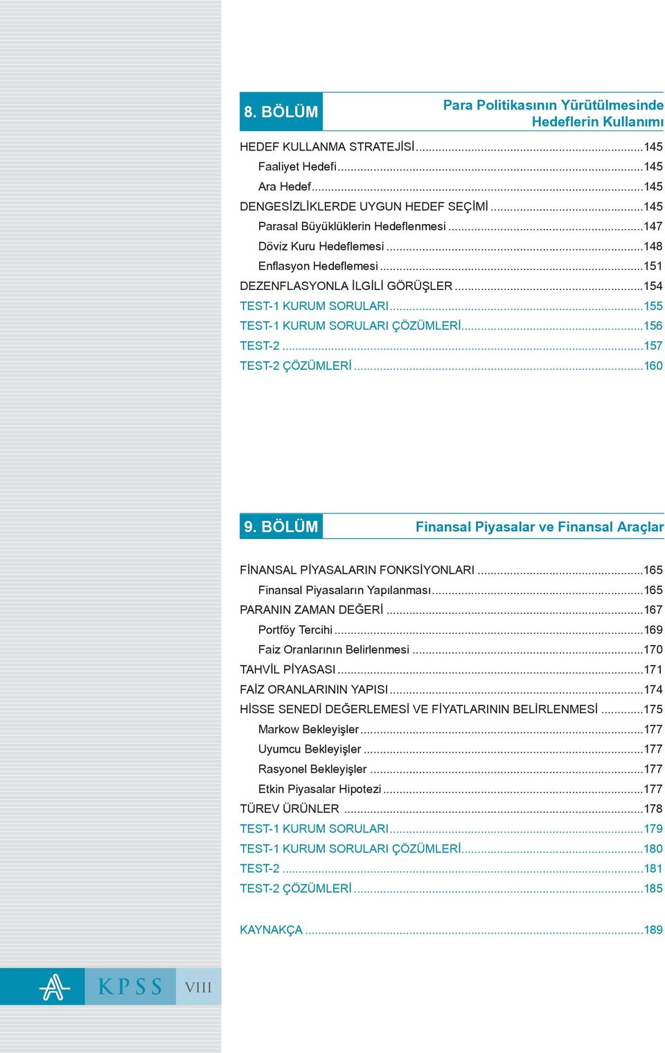 ..156 TEST-2...157 TEST-2 ÇÖZÜMLERİ...160 9. BÖLÜM Finansal Piyasalar ve Finansal Araçlar FİNANSAL PİYASALARIN FONKSİYONLARI...165 Finansal Piyasaların Yapılanması...165 PARANIN ZAMAN DEĞERİ.