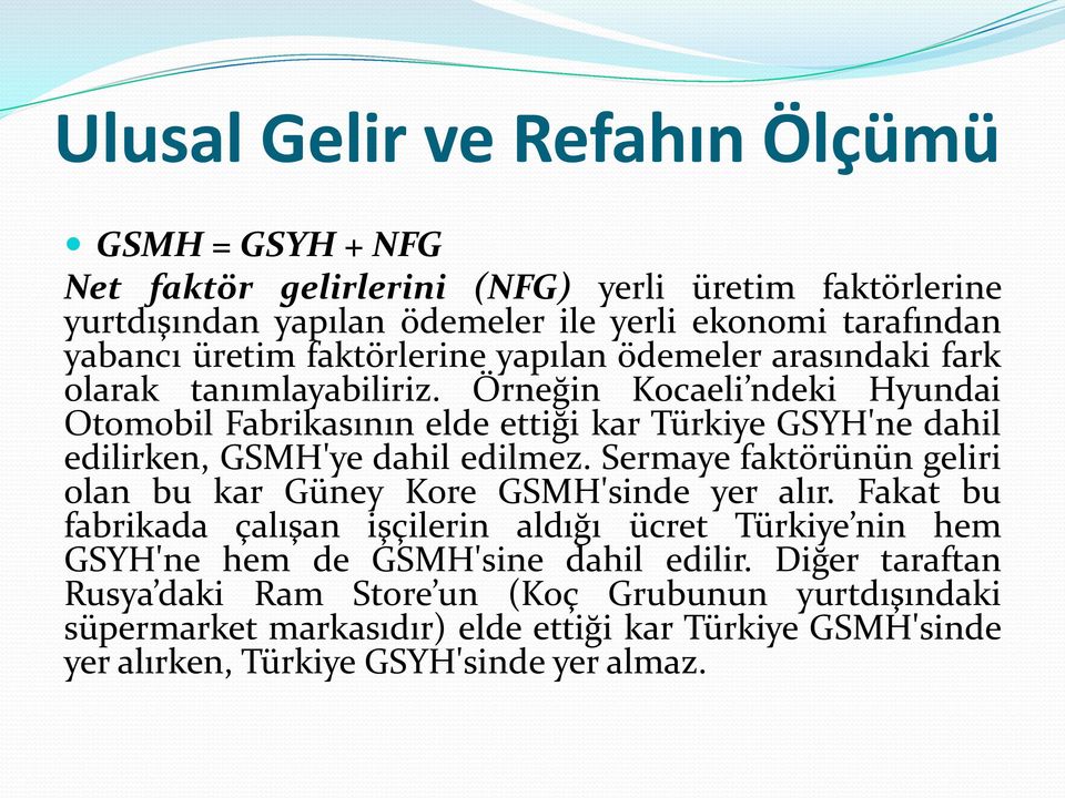 Örneğin Kocaeli ndeki Hyundai Otomobil Fabrikasının elde ettiği kar Türkiye GSYH'ne dahil edilirken, GSMH'ye dahil edilmez.