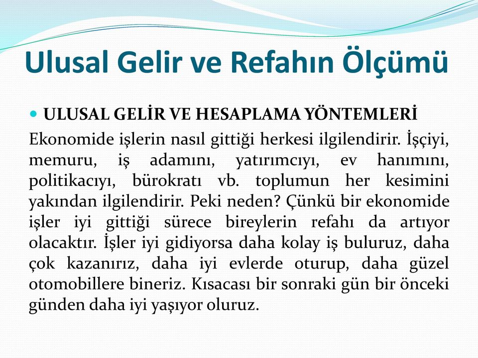 Peki neden? Çünkü bir ekonomide işler iyi gittiği sürece bireylerin refahı da artıyor olacaktır.