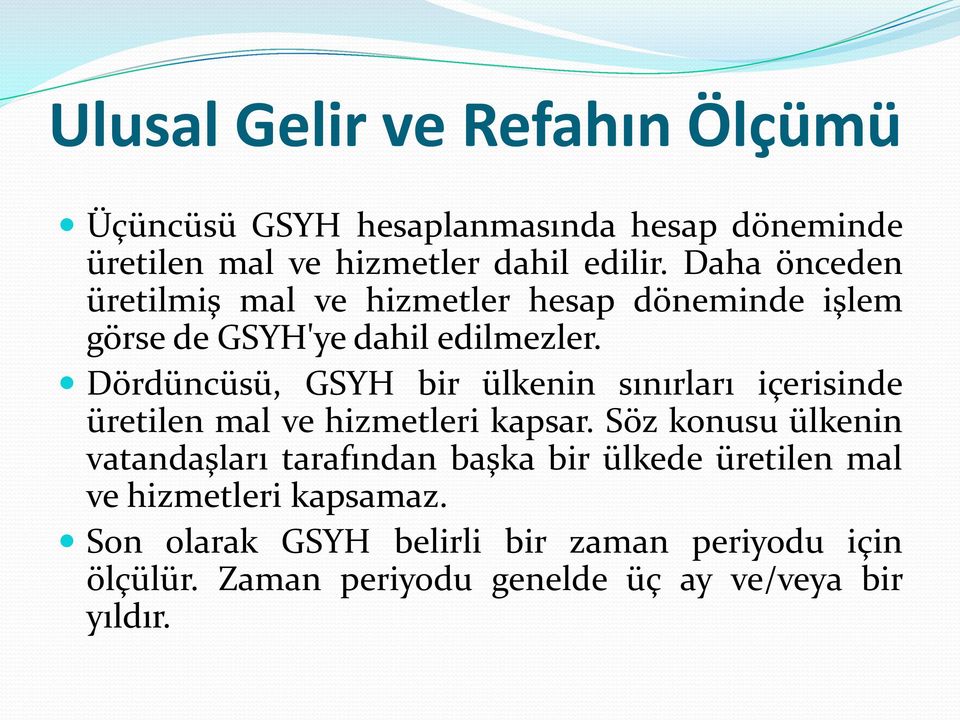 Dördüncüsü, GSYH bir ülkenin sınırları içerisinde üretilen mal ve hizmetleri kapsar.