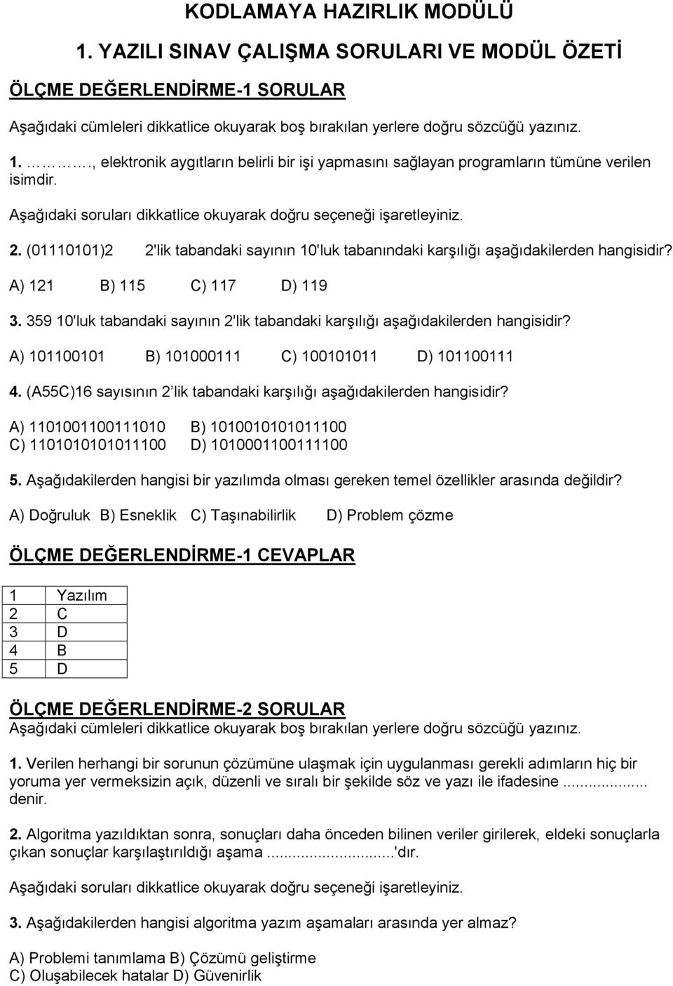 359 10'luk tabandaki sayının 2'lik tabandaki karşılığı aşağıdakilerden hangisidir? A) 101100101 B) 101000111 C) 100101011 D) 101100111 4.