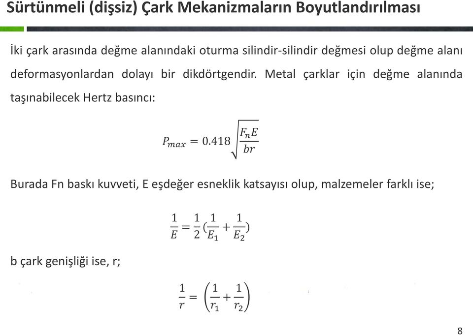 Metal çarklar için değme alanında taşınabilecek Hertz basıncı: P max = 0.