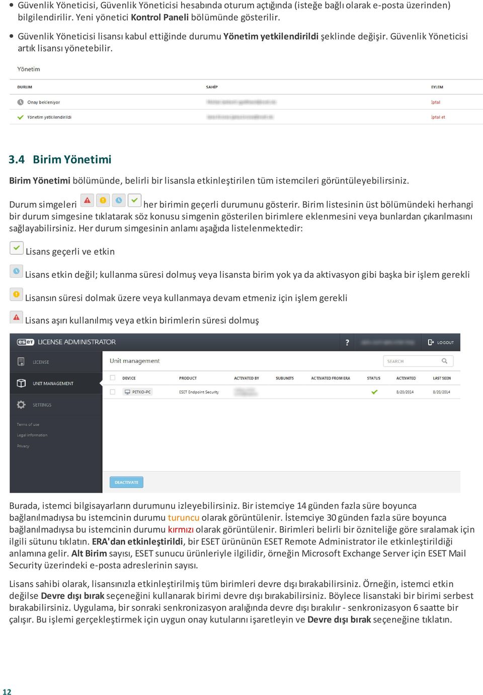 4 Birim Yönetimi Birim Yönetimi bölümünde, belirli bir lisansla etkinleştirilen tüm istemcileri görüntüleyebilirsiniz. Durum simgeleri her birimin geçerli durumunu gösterir.