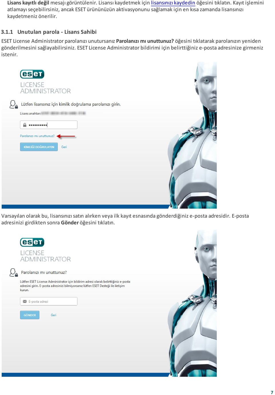 1 Unutulan parola - Lisans Sahibi ESET License Administrator parolanızı unutursanız Parolanızı mı unuttunuz?