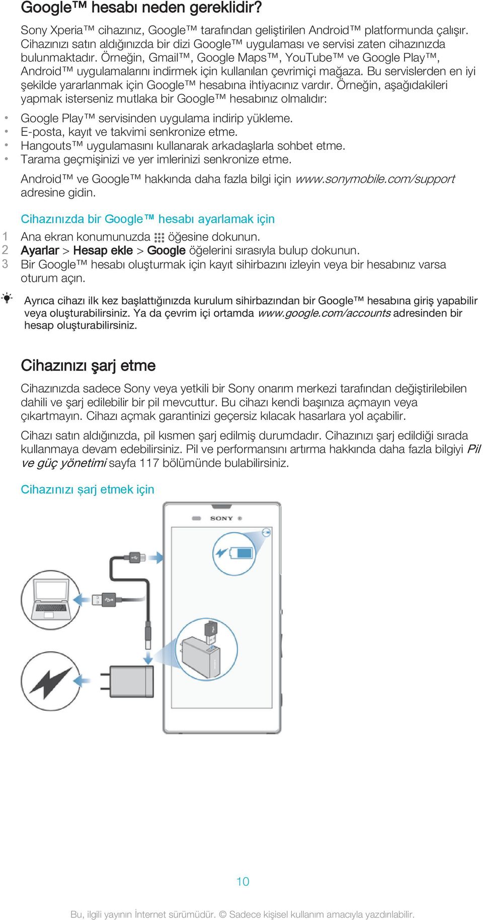 Örneğin, Gmail, Google Maps, YouTube ve Google Play, Android uygulamalarını indirmek için kullanılan çevrimiçi mağaza.