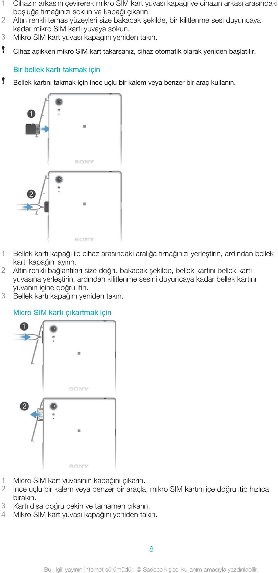 Cihaz açıkken mikro SIM kart takarsanız, cihaz otomatik olarak yeniden başlatılır. Bir bellek kartı takmak için Bellek kartını takmak için ince uçlu bir kalem veya benzer bir araç kullanın.