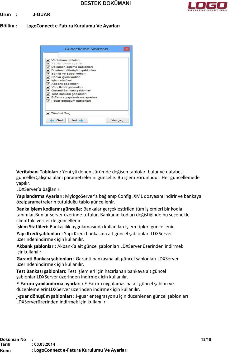 Banka işlem kodlarını güncelle: Bankalar gerçekleştirilen tüm işlemleri bir kodla tanımlar.bunlar server üzerinde tutulur.