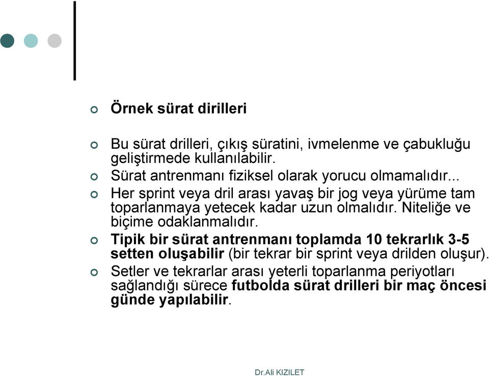 .. Her sprint veya dril arası yavaş bir jog veya yürüme tam toparlanmaya yetecek kadar uzun olmalıdır. Niteliğe ve biçime odaklanmalıdır.