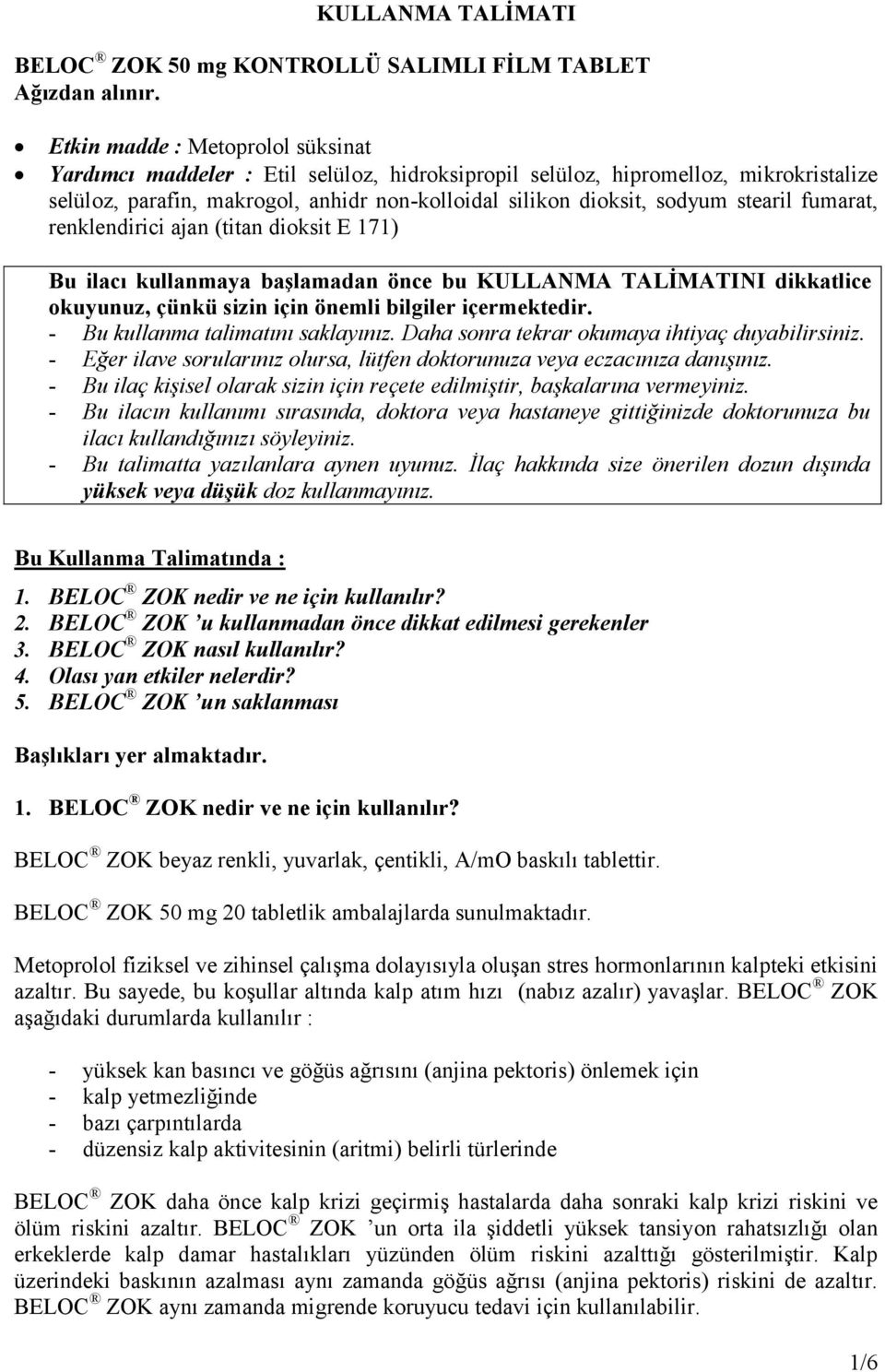 stearil fumarat, renklendirici ajan (titan dioksit E 171) Bu ilacı kullanmaya başlamadan önce bu KULLANMA TALİMATINI dikkatlice okuyunuz, çünkü sizin için önemli bilgiler içermektedir.