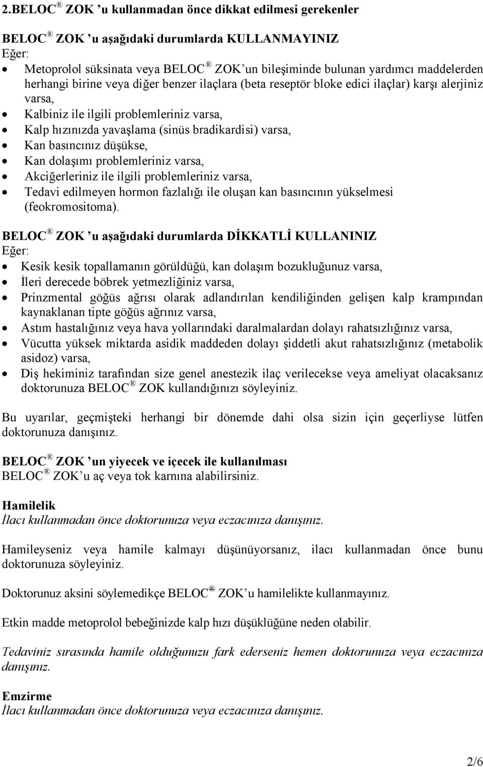 basıncınız düşükse, Kan dolaşımı problemleriniz varsa, Akciğerleriniz ile ilgili problemleriniz varsa, Tedavi edilmeyen hormon fazlalığı ile oluşan kan basıncının yükselmesi (feokromositoma).