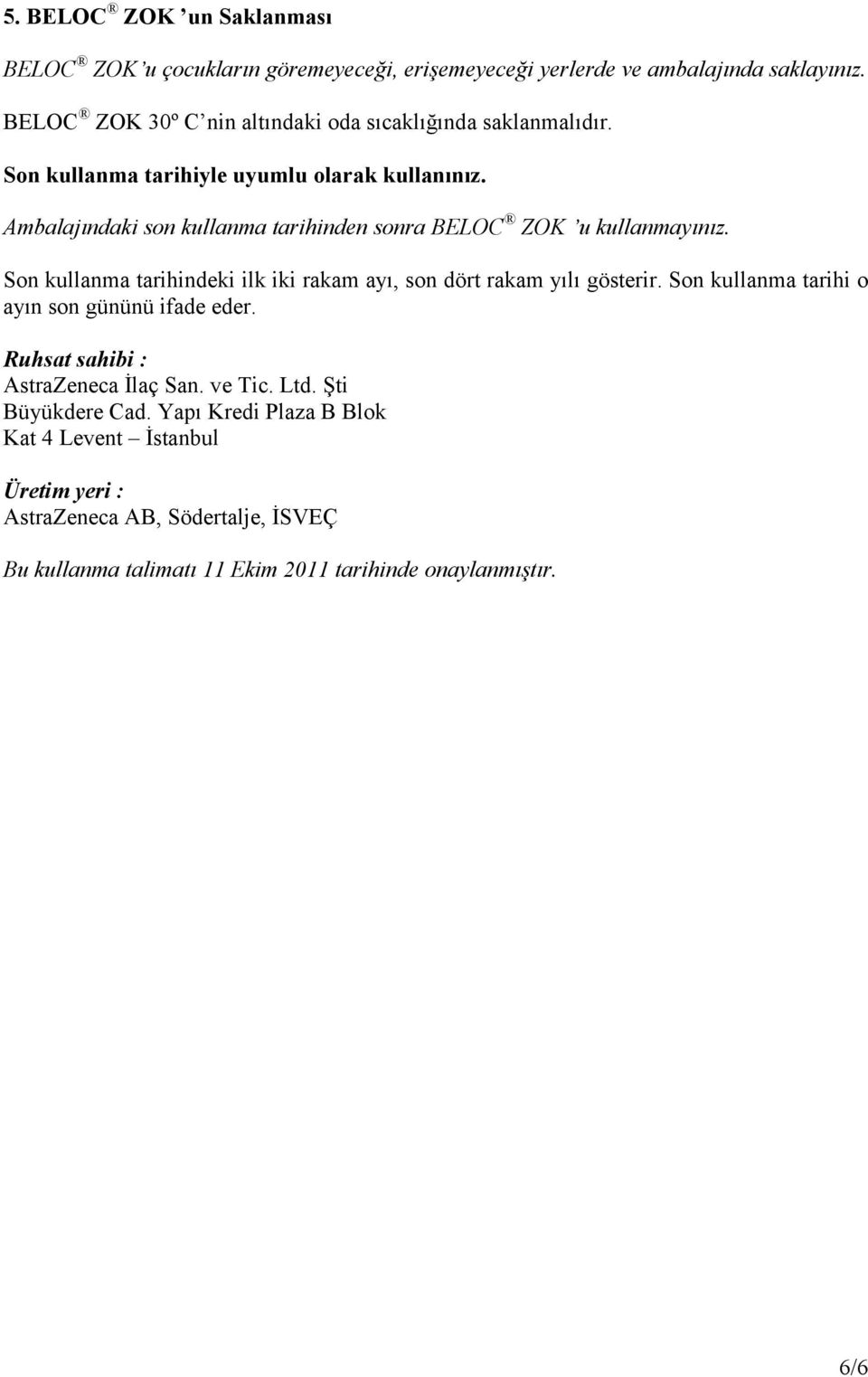 Ambalajındaki son kullanma tarihinden sonra BELOC ZOK u kullanmayınız. Son kullanma tarihindeki ilk iki rakam ayı, son dört rakam yılı gösterir.