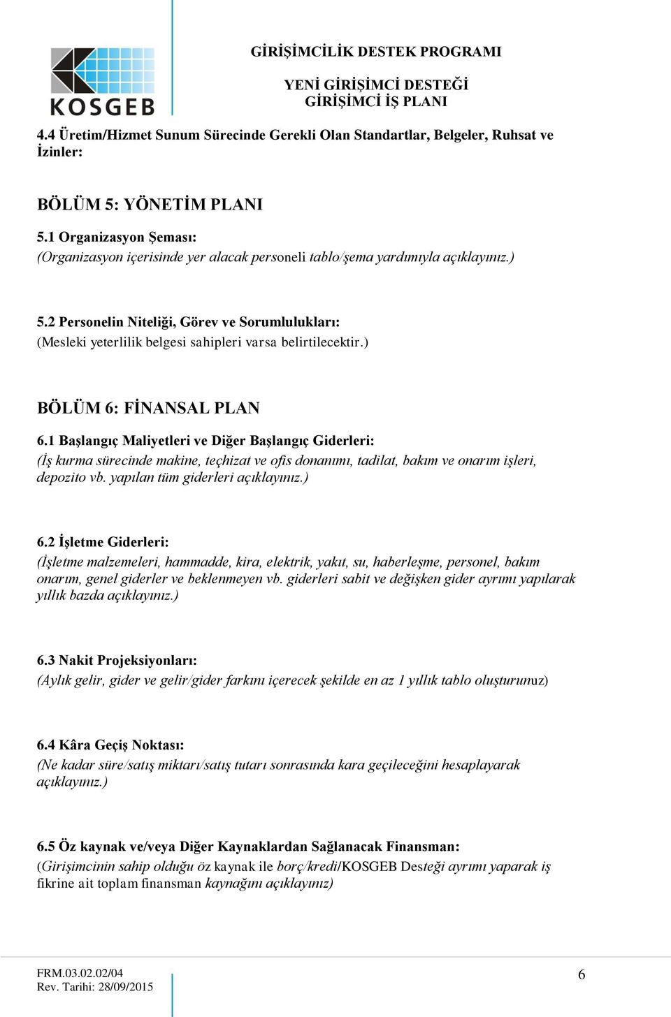 2 Personelin Niteliği, Görev ve Sorumlulukları: (Mesleki yeterlilik belgesi sahipleri varsa belirtilecektir.) BÖLÜM 6: FİNANSAL PLAN 6.