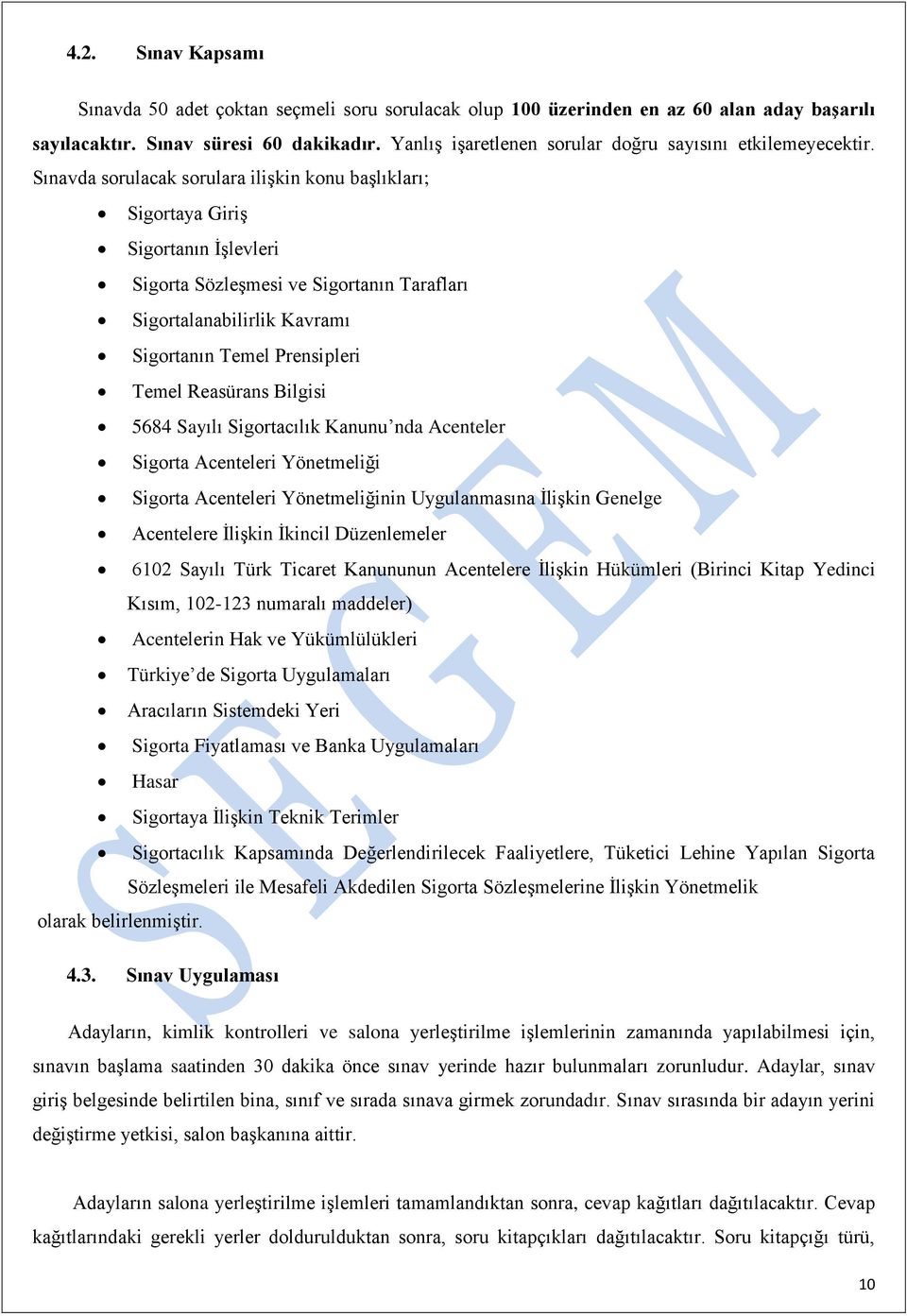 Sınavda sorulacak sorulara ilişkin konu başlıkları; Sigortaya Giriş Sigortanın İşlevleri Sigorta Sözleşmesi ve Sigortanın Tarafları Sigortalanabilirlik Kavramı Sigortanın Temel Prensipleri Temel