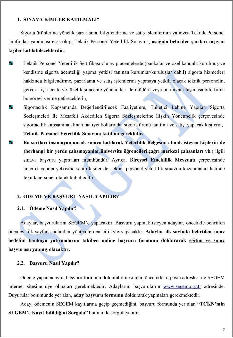 taşıyan kişiler katılabileceklerdir; Teknik Personel Yeterlilik Sertifikası olmayıp acentelerde (bankalar ve özel kanunla kurulmuş ve kendisine sigorta acenteliği yapma yetkisi tanınan