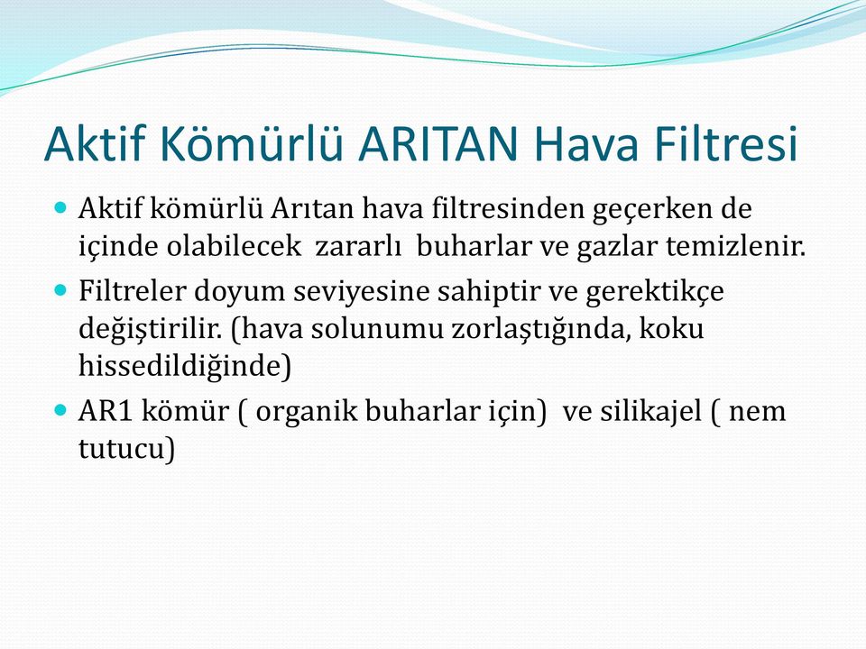 Filtreler doyum seviyesine sahiptir ve gerektikçe değiştirilir.