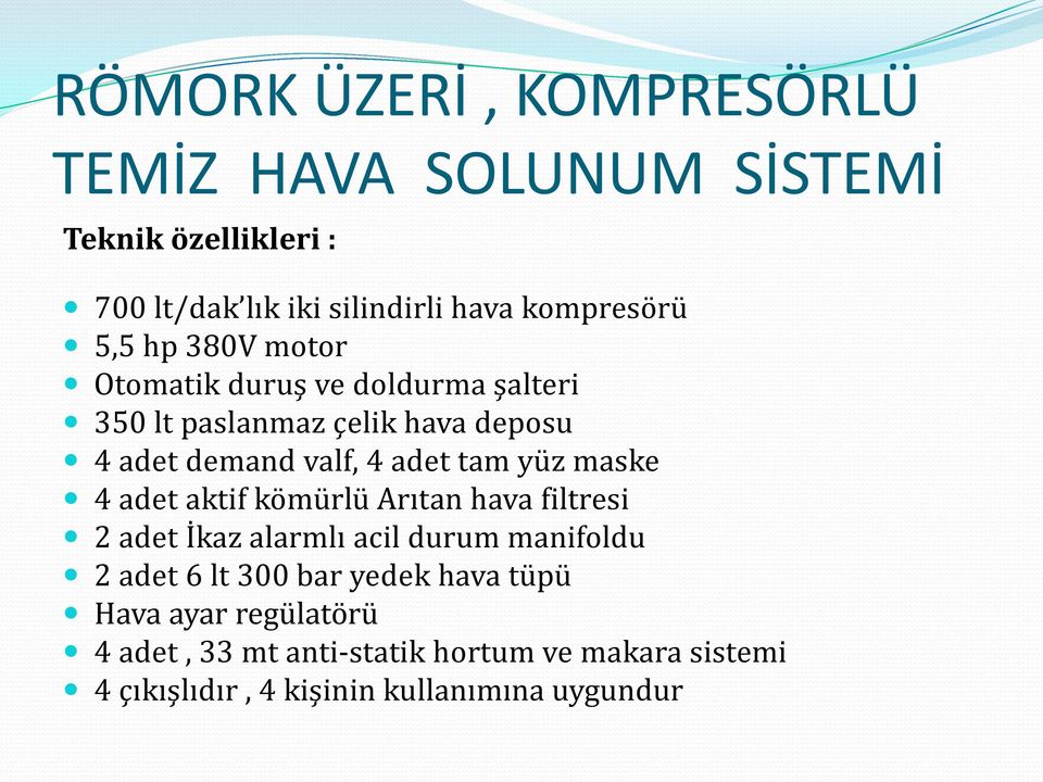 yüz maske 4 adet aktif kömürlü Arıtan hava filtresi 2 adet İkaz alarmlı acil durum manifoldu 2 adet 6 lt 300 bar yedek