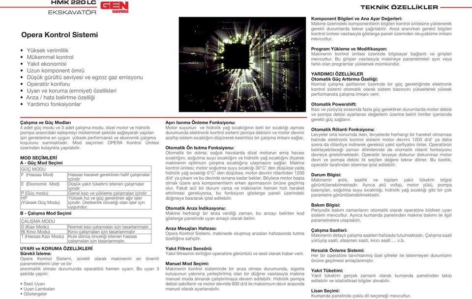 sağlayarak yapılan ișin gereklerine en uygun yüksek performanslı ve ekonomik çalıșma koșulunu sunmaktadır. Mod seçimleri OPERA Kontrol Ünitesi üzerinden kolaylıkla yapılabilir.