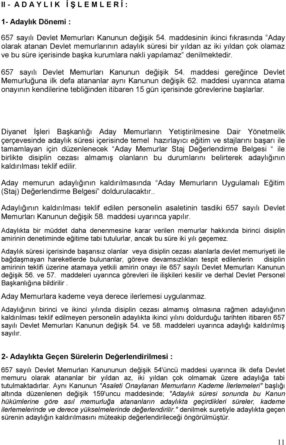 657 sayılı Devlet Memurları Kanunun değişik 54. maddesi gereğince Devlet Memurluğuna ilk defa atananlar aynı Kanunun değişik 62.