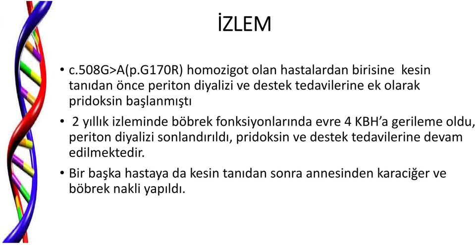 tedavilerine ek olarak pridoksin başlanmıştı 2 yıllık izleminde böbrek fonksiyonlarında evre 4 KBH