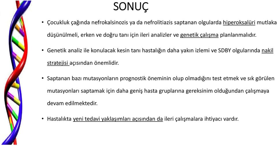 Genetik analiz ile konulacak kesin tanı hastalığın daha yakın izlemi ve SDBY olgularında nakil stratejisi açısından önemlidir.