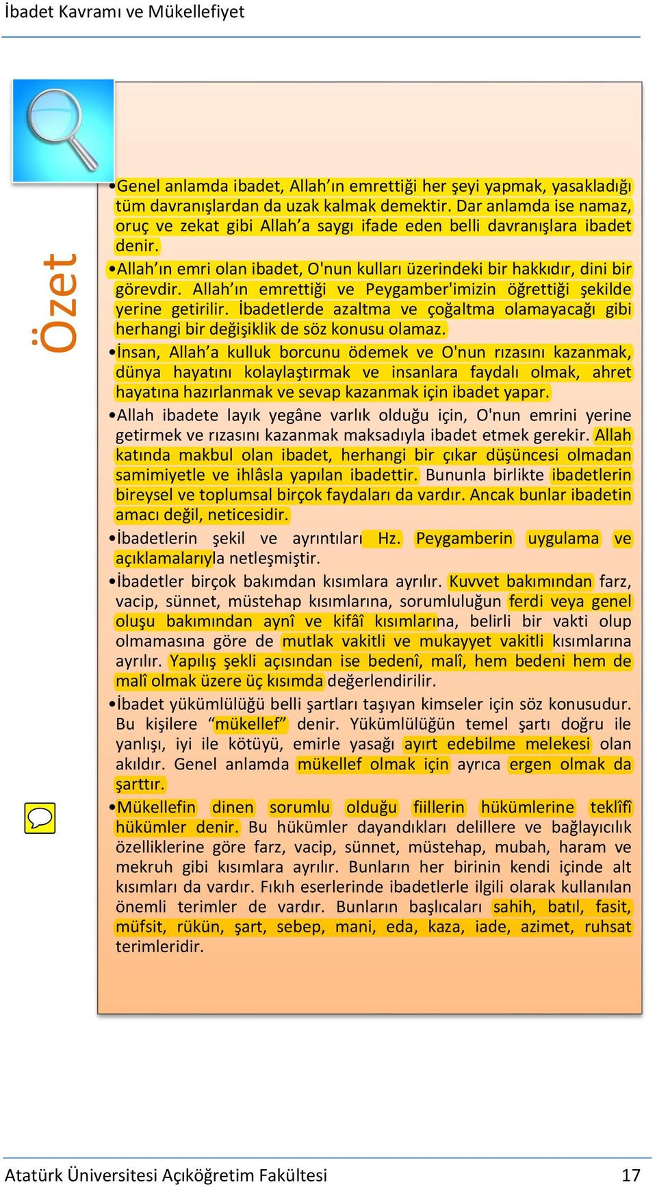 Allah ın emrettiği ve Peygamber'imizin öğrettiği şekilde yerine getirilir. İbadetlerde azaltma ve çoğaltma olamayacağı gibi herhangi bir değişiklik de söz konusu olamaz.