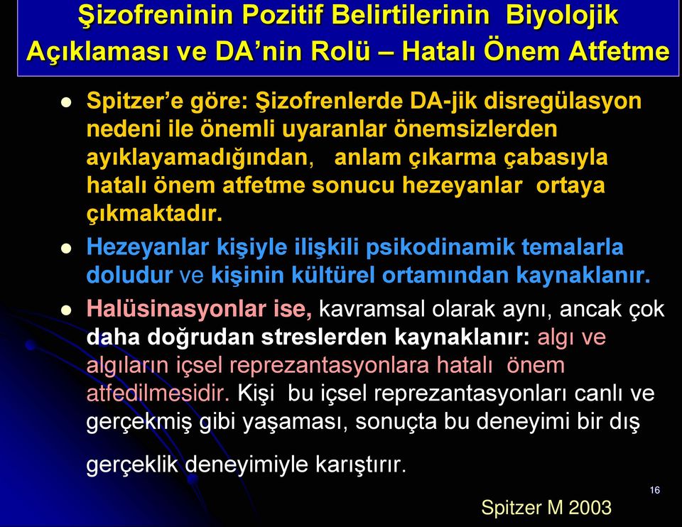 Hezeyanlar kişiyle ilişkili psikodinamik temalarla doludur ve kişinin kültürel ortamından kaynaklanır.