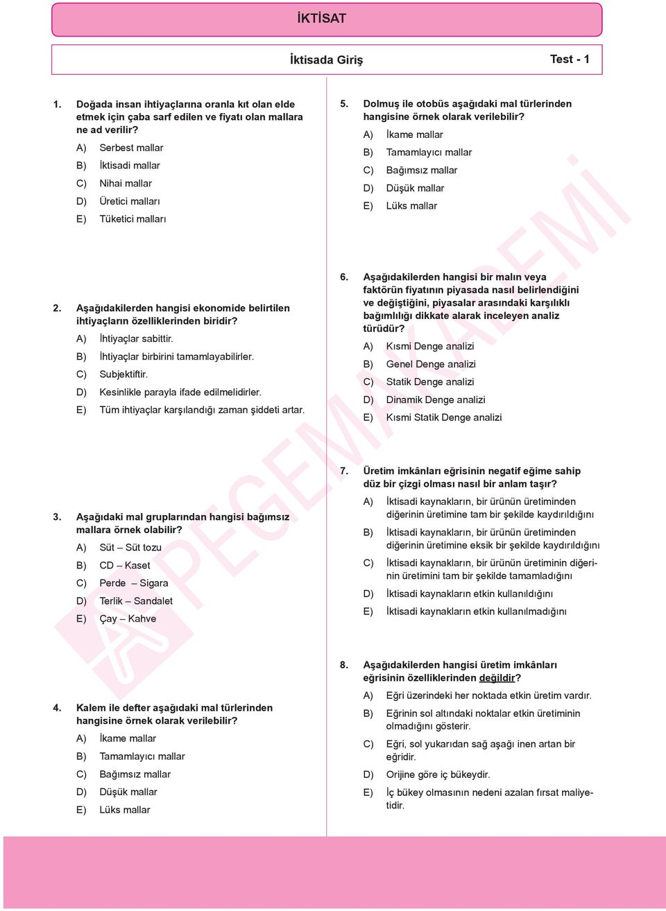 A) İkame mallar B) Tamamlayıcı mallar C) Bağımsız mallar D) Düşük mallar E) Lüks mallar 2. Aşağıdakilerden hangisi ekonomide belirtilen ihtiyaçların özelliklerinden biridir? A) İhtiyaçlar sabittir.