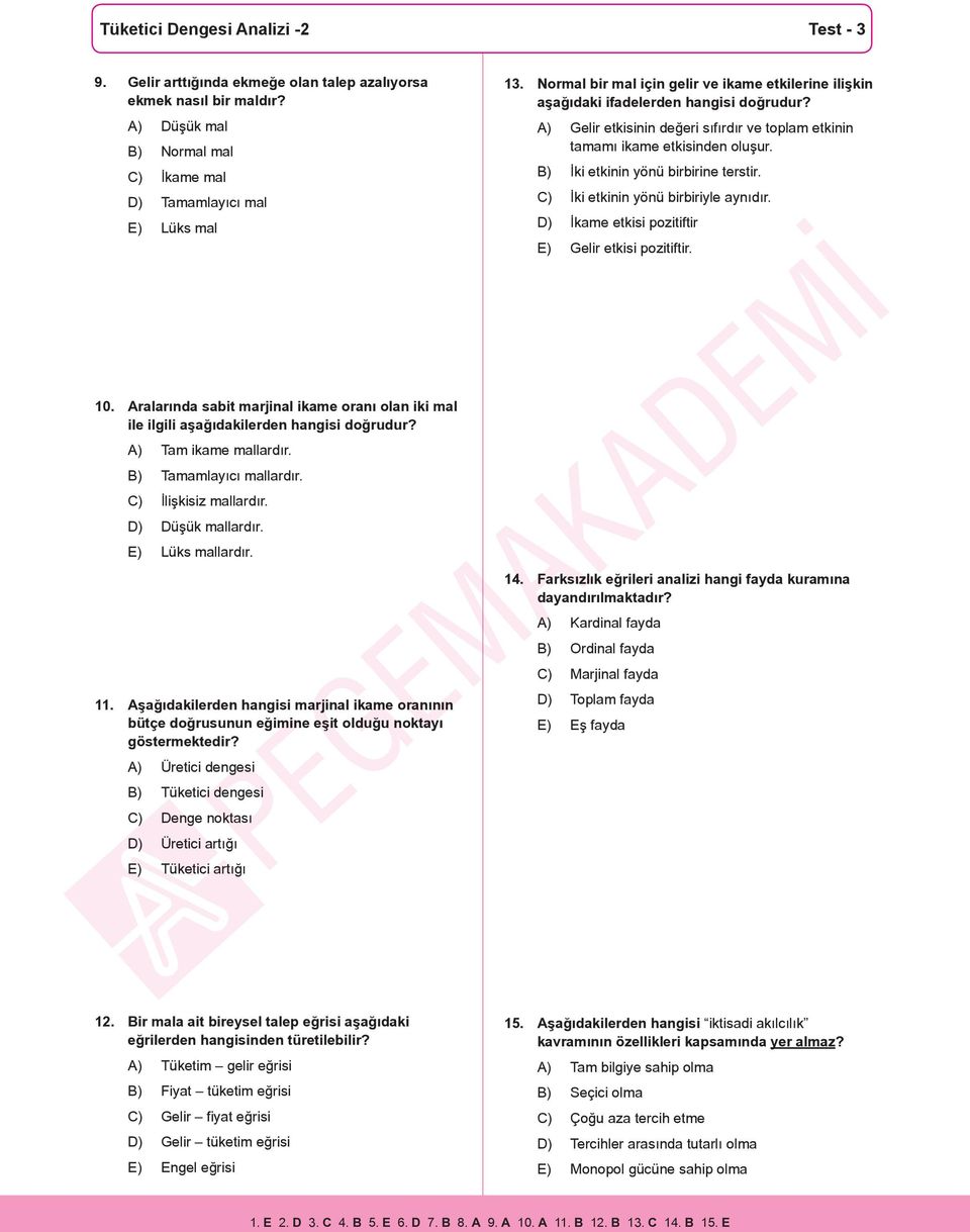 B) İki etkinin yönü birbirine terstir. C) İki etkinin yönü birbiriyle aynıdır. D) İkame etkisi pozitiftir E) Gelir etkisi pozitiftir. 10.