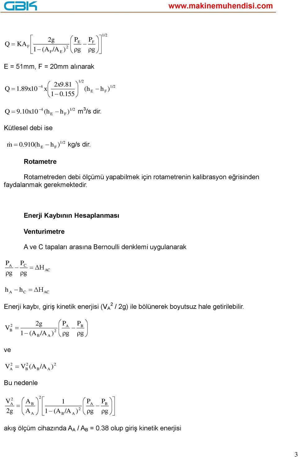 Hesaplanması metre ve C tapaları arasına ernoulli denklemi uygulanarak P ρg PC ρg ΔH C h h C ΔH C Enerji kaybı, giriş kinetik enerjisi (V / g ile