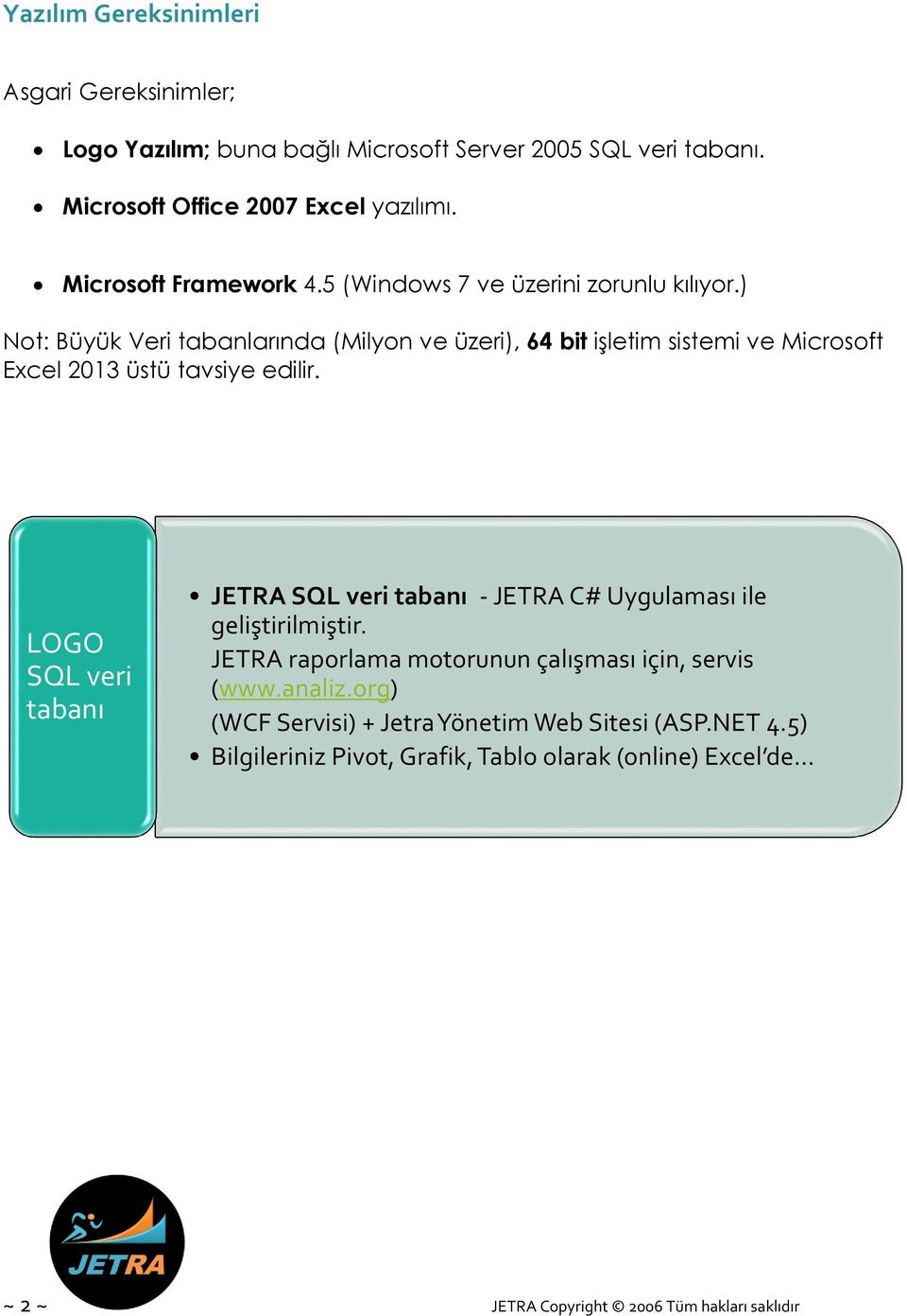 ) Not: Büyük Veri tabanlarında (Milyon ve üzeri), 64 bit işletim sistemi ve Microsoft Excel 2013 üstü tavsiye edilir.