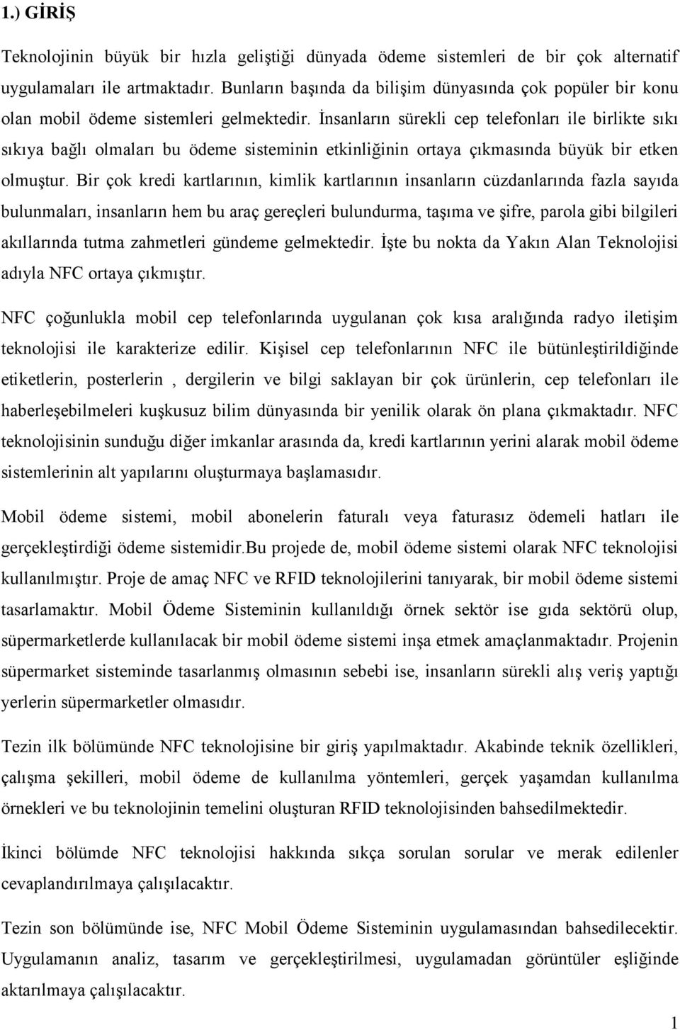 İnsanların sürekli cep telefonları ile birlikte sıkı sıkıya bağlı olmaları bu ödeme sisteminin etkinliğinin ortaya çıkmasında büyük bir etken olmuştur.