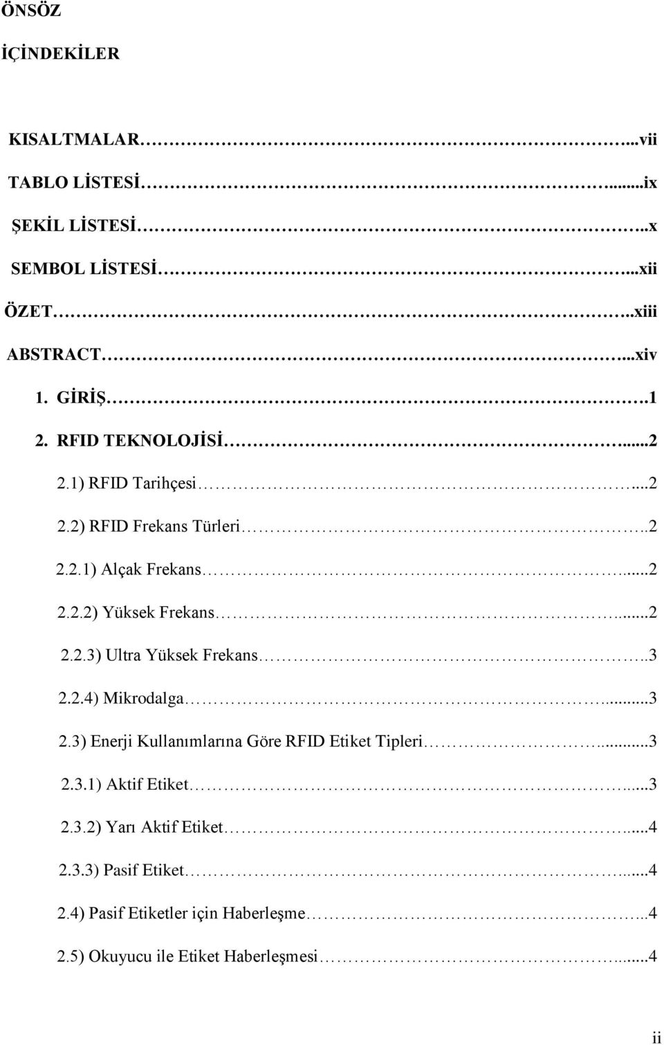 .3 2.2.4) Mikrodalga...3 2.3) Enerji Kullanımlarına Göre RFID Etiket Tipleri...3 2.3.1) Aktif Etiket...3 2.3.2) Yarı Aktif Etiket.