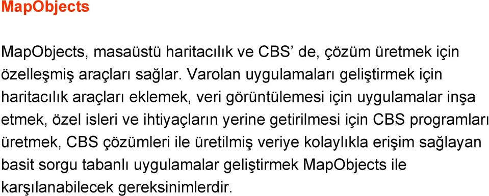 etmek, özel isleri ve ihtiyaçların yerine getirilmesi için CBS programları üretmek, CBS çözümleri ile üretilmiş