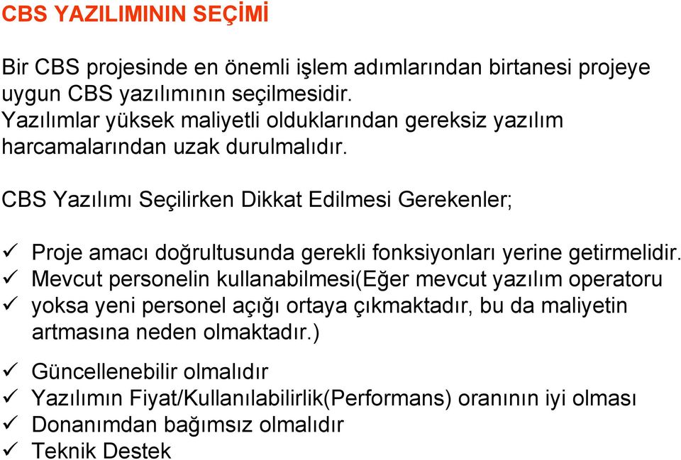 CBS Yazılımı Seçilirken Dikkat Edilmesi Gerekenler; Proje amacı doğrultusunda gerekli fonksiyonları yerine getirmelidir.