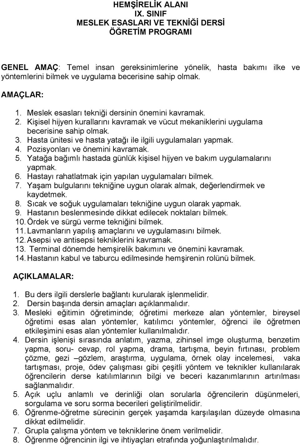 Meslek esasları tekniği dersinin önemini kavramak. 2. Kişisel hijyen kurallarını kavramak ve vücut mekaniklerini uygulama becerisine sahip olmak. 3.