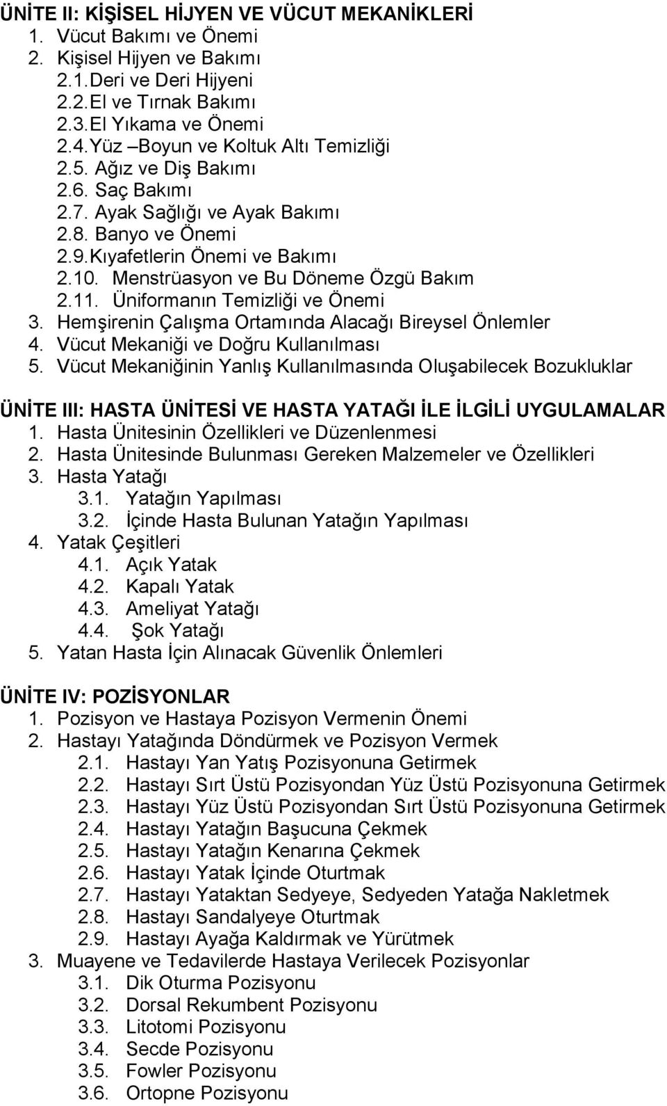 Menstrüasyon ve Bu Döneme Özgü Bakım 2.11. Üniformanın Temizliği ve Önemi 3. Hemşirenin Çalışma Ortamında Alacağı Bireysel Önlemler 4. Vücut Mekaniği ve Doğru Kullanılması 5.