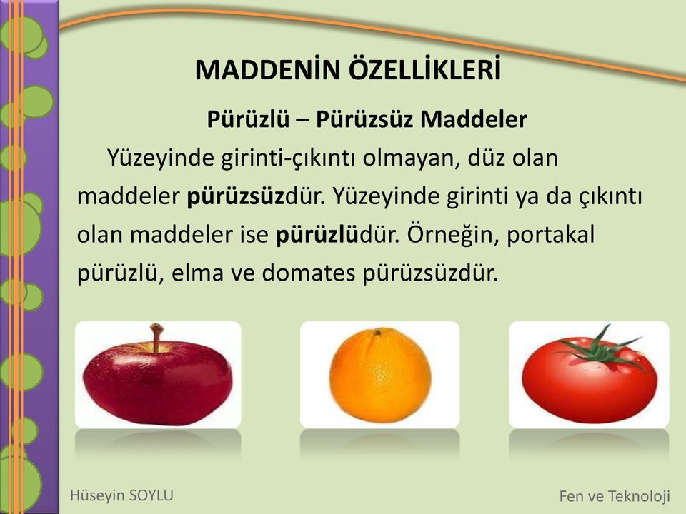 Yüzeyinde girinti ya da çıkıntı olan maddeler ise