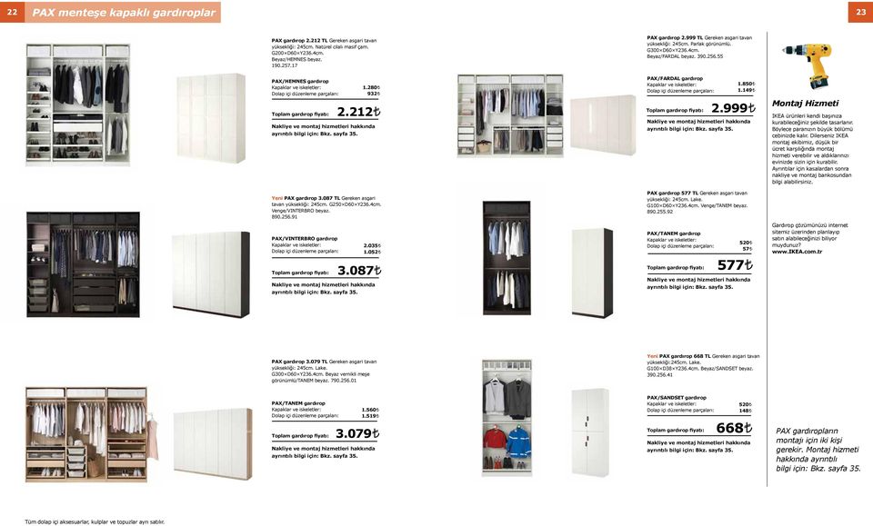 149 Montaj Hizmeti IKEA ürünleri kendi başınıza kurabileceğiniz şekilde tasarlanır. Böylece paranızın büyük bölümü cebinizde kalır.
