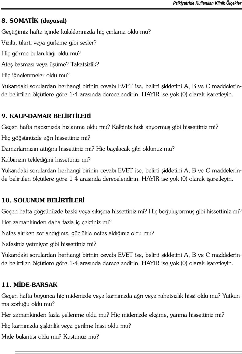 Hiç göğsünüzde ağrı hissettiniz mi? Damarlarınızın attığını hissettiniz mi? Hiç bayılacak gibi oldunuz mu? Kalbinizin teklediğini hissettiniz mi? 10.