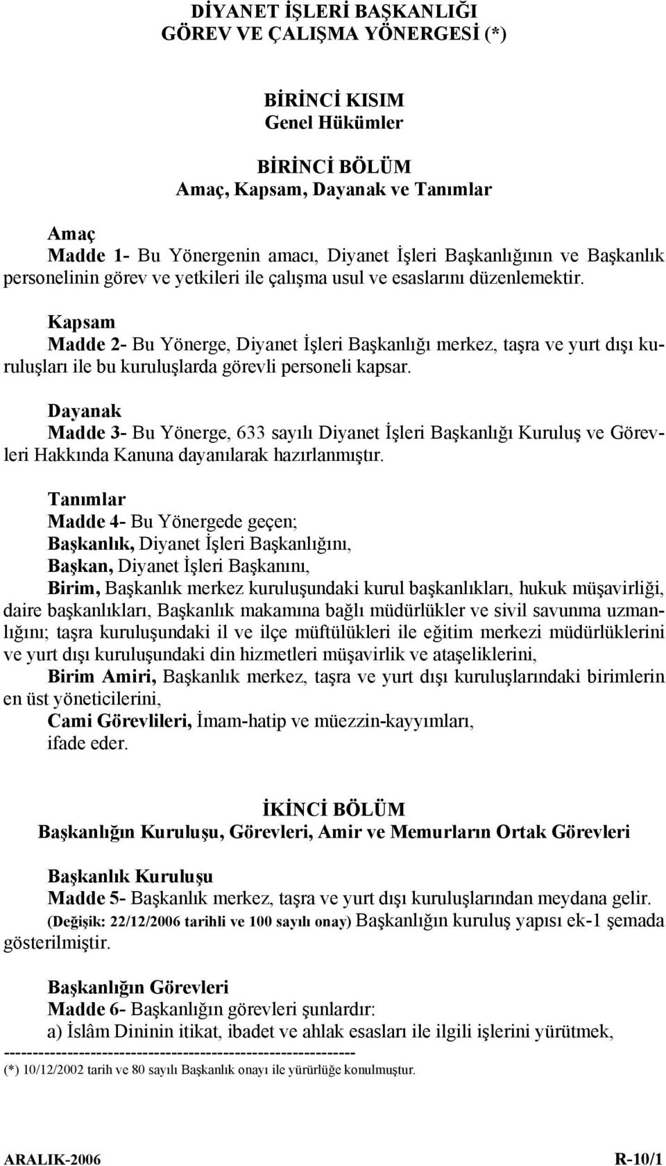 Kapsam Madde 2- Bu Yönerge, Diyanet İşleri Başkanlığı merkez, taşra ve yurt dışı kuruluşları ile bu kuruluşlarda görevli personeli kapsar.