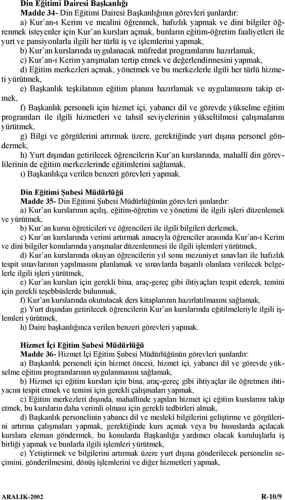 an-ı Kerim yarışmaları tertip etmek ve değerlendirmesini yapmak, d) Eğitim merkezleri açmak, yönetmek ve bu merkezlerle ilgili her türlü hizmeti yürütmek, e) Başkanlık teşkilatının eğitim planını