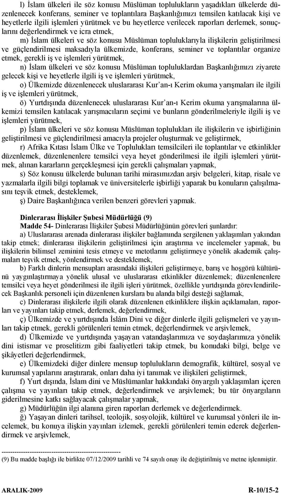 güçlendirilmesi maksadıyla ülkemizde, konferans, seminer ve toplantılar organize etmek, gerekli iş ve işlemleri yürütmek, n) İslam ülkeleri ve söz konusu Müslüman topluluklardan Başkanlığımızı